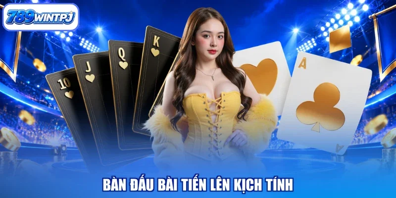 Bàn đấu bài tiến lên kịch tính