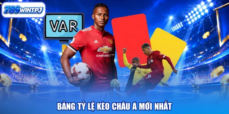 Bảng tỷ lệ kèo châu á mới nhất