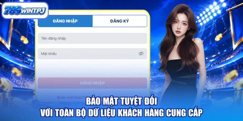 Bảo mật tuyệt đối với toàn bộ dữ liệu khách hàng cung cấp