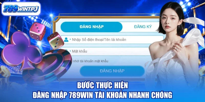 Bước thực hiện đăng nhập 789WIN tài khoản nhanh chóng