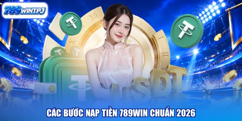 Các bước nạp tiền 789WIN chuẩn 2026