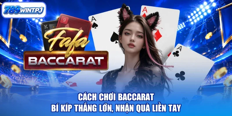 Cách Chơi Baccarat - Bí Kíp Thắng Lớn, Nhận Quà Liền Tay