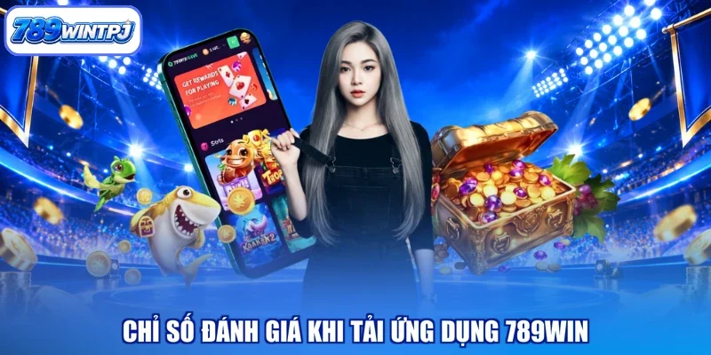 Chỉ số đánh giá khi tải ứng dụng 789WIN