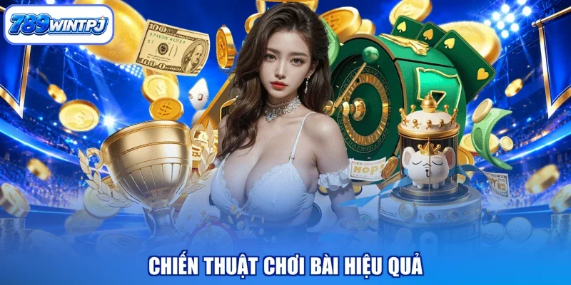Chiến thuật chơi bài hiệu quả