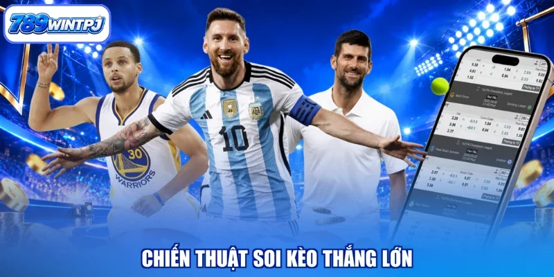 Chiến thuật soi kèo thắng lớn