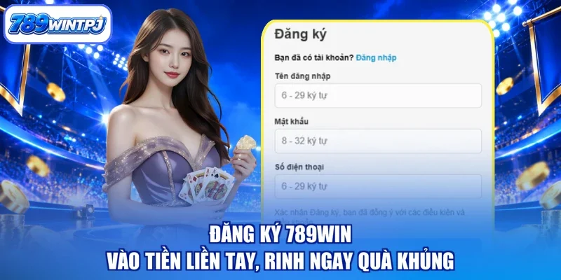 Đăng Ký 789WIN - Vào Tiền Liền Tay, Rinh Ngay Quà Khủng
