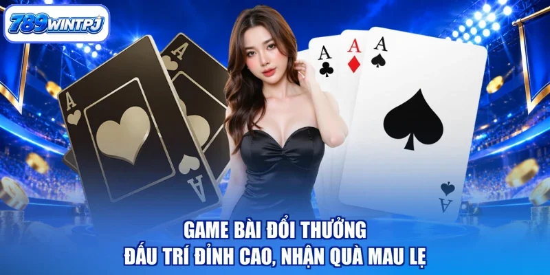 Game Bài Đổi Thưởng - Đấu Trí Đỉnh Cao, Nhận Quà Mau Lẹ