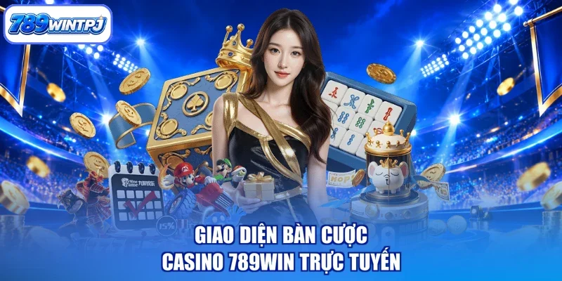 Giao diện bàn cược Casino 789WIN trực tuyến