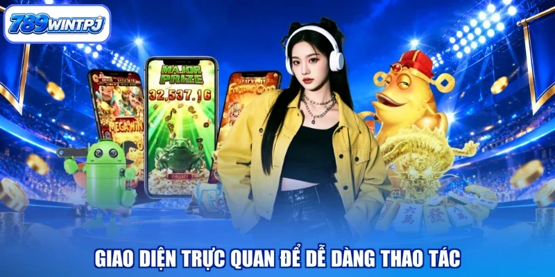Giao diện trực quan để dễ dàng thao tác
