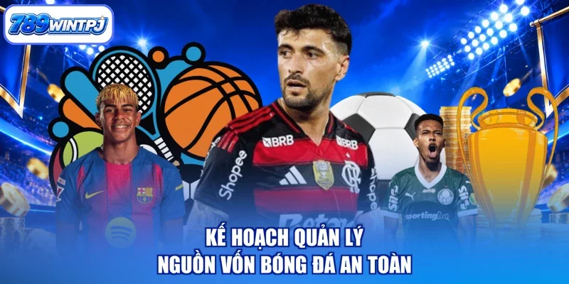 Kế hoạch quản lý nguồn vốn bóng đá an toàn