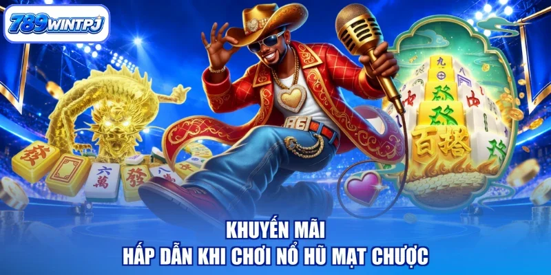Khuyến mãi hấp dẫn khi chơi nổ hũ mạt chược