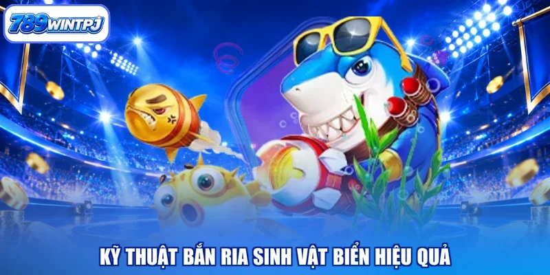 Kỹ thuật bắn ria sinh vật biển hiệu quả