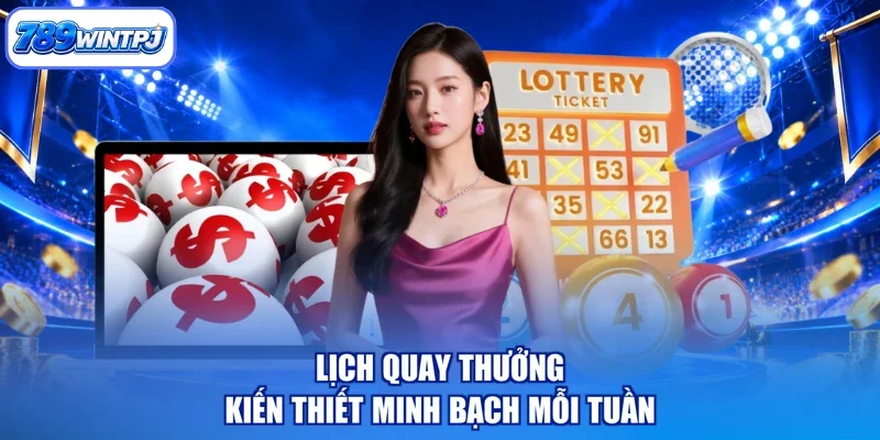 Lịch quay thưởng kiến thiết minh bạch mỗi tuần