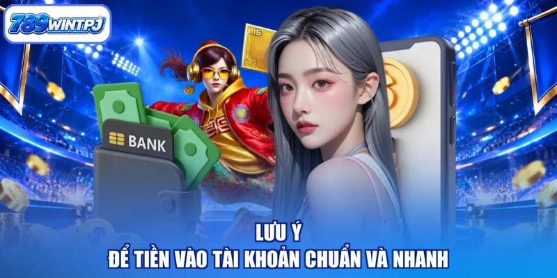 Lưu ý để tiền vào tài khoản chuẩn và nhanh
