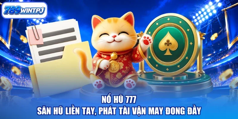 Nổ Hũ 777 - Săn Hũ Liền Tay, Phát Tài Vận May Đong Đầy