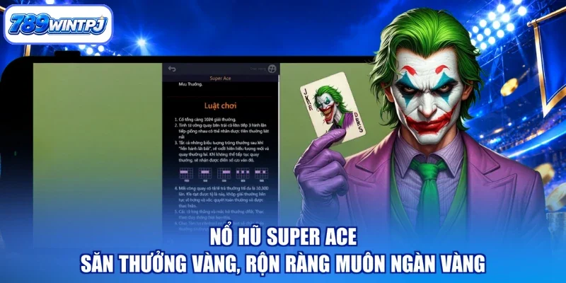 Nổ Hũ Super ACE - Săn Thưởng Vàng, Rộn Ràng Muôn Ngàn Vàng