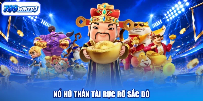 Nổ hũ thần tài rực rỡ sắc đỏ