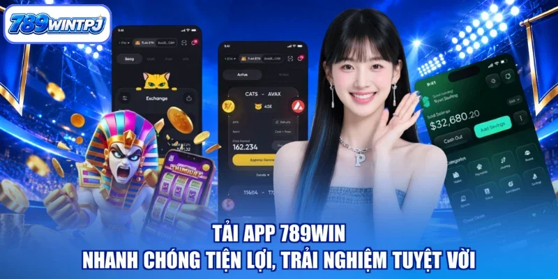 Tải App 789WIN - Nhanh Chóng Tiện Lợi, Trải Nghiệm Tuyệt Vời